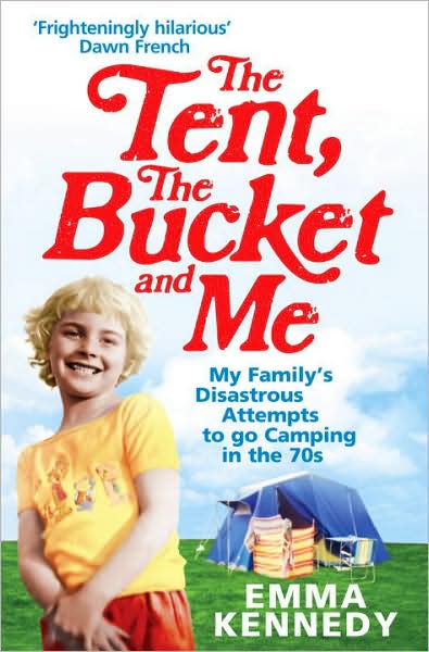 The Tent, the Bucket and Me - Emma Kennedy - Libros - Ebury Publishing - 9780091926793 - 29 de abril de 2010