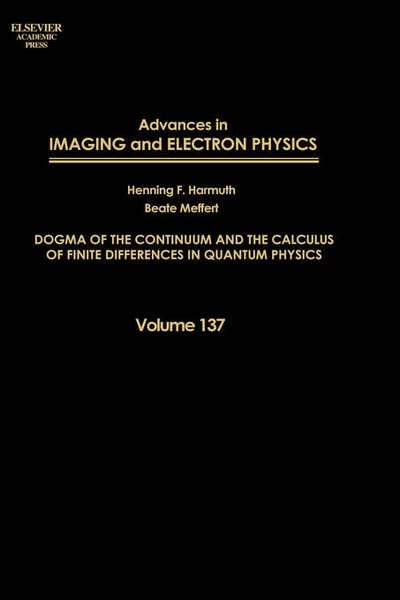 Cover for Meffert, Beate (Humboldt University, Berlin, Germany) · Advances in Imaging and Electron Physics: Dogma of the Continuum and the Calculus of Finite Differences in Quantum Physics - Advances in Imaging and Electron Physics (Innbunden bok) (2005)
