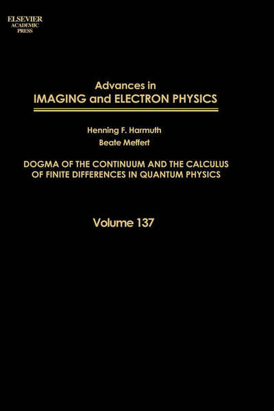 Cover for Meffert, Beate (Humboldt University, Berlin, Germany) · Advances in Imaging and Electron Physics: Dogma of the Continuum and the Calculus of Finite Differences in Quantum Physics - Advances in Imaging and Electron Physics (Hardcover Book) (2005)