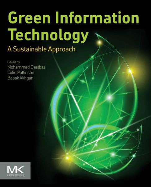 Cover for Dastbaz, Mohammad (Dean of Faculty of Arts, Environment and Technology and Professor of Informatics, Leeds Beckett University, Leeds, UK) · Green Information Technology: A Sustainable Approach (Paperback Book) (2015)