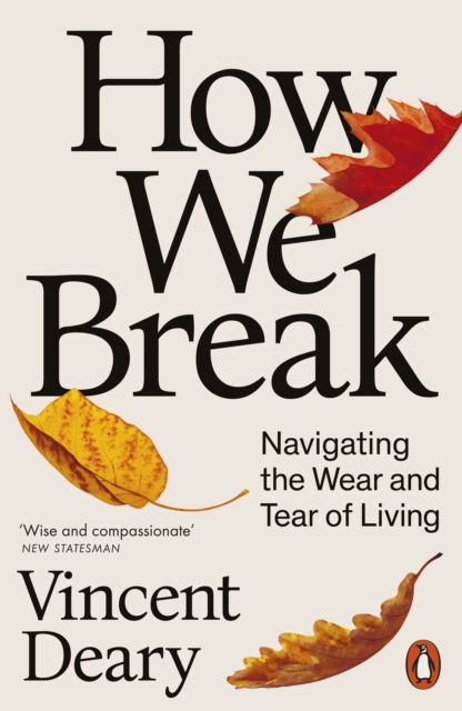 Cover for Vincent Deary · How We Break: Navigating the Wear and Tear of Living (Paperback Book) (2025)