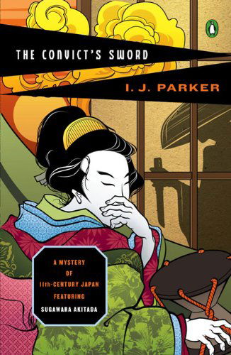 Cover for I. J. Parker · The Convict's Sword: a Mystery of 11th Century Japan Featuring Sugawara Akitada (Paperback Book) (2009)