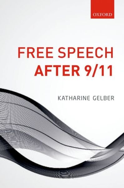 Cover for Gelber, Katharine (Professor of Politics and Public Policy, Professor of Politics and Public Policy, University of Queensland) · Free Speech after 9/11 (Innbunden bok) (2016)