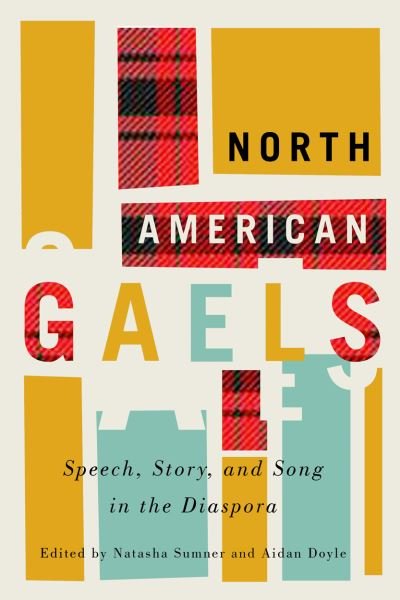 Cover for North American Gaels: Speech, Story, and Song in the Diaspora - McGill-Queen's Studies in Ethnic History (Paperback Book) (2020)