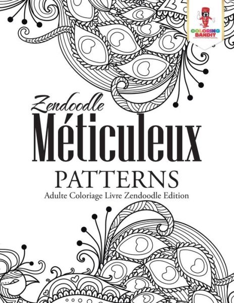 Cover for Coloring Bandit · Zendoodle Méticuleux Patterns : Adulte Coloriage Livre Zendoodle Edition (Paperback Book) (2017)