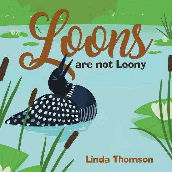 Cover for Linda Thomson · Loons Are Not Loony (Book) (2021)