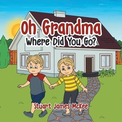 Cover for Stuart James McKee · Oh Grandma Where Did You Go? (Book) (2022)