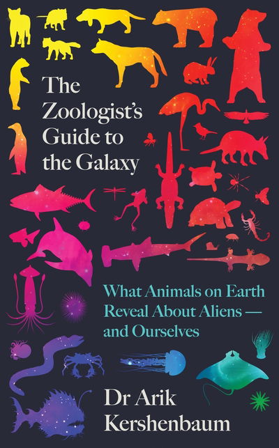 Cover for Arik Kershenbaum · The Zoologist's Guide to the Galaxy: What Animals on Earth Reveal about Aliens - and Ourselves (Hardcover Book) (2020)