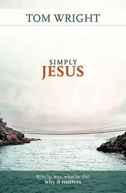 Cover for Tom Wright · Simply Jesus: Who He Was, What He Did, Why It Matters (Paperback Book) (2011)