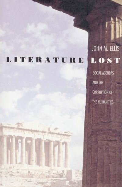 Literature Lost: Social Agendas and the Corruption of the Humanities - John M. Ellis - Bøger - Yale University Press - 9780300075793 - 10. april 1999