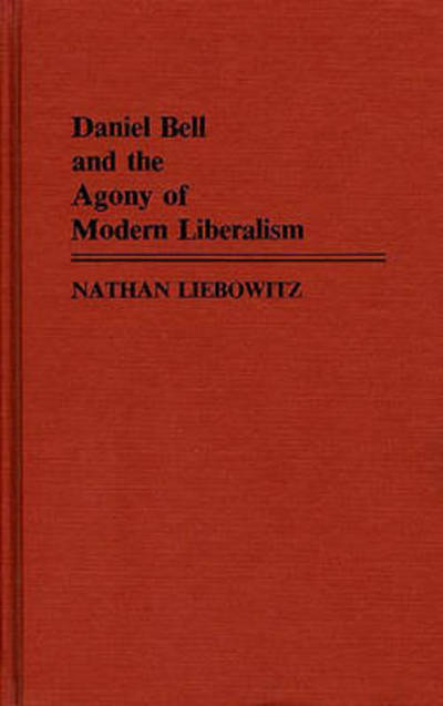 Cover for Nathan Liebowitz · Daniel Bell and the Agony of Modern Liberalism (Hardcover Book) (1985)