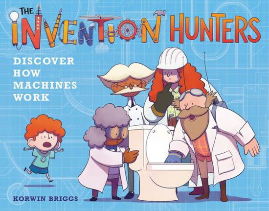 Cover for Korwin Briggs · The Invention Hunters Discover How Machines Work (Hardcover Book) (2019)