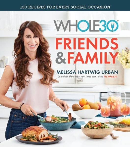 Cover for Melissa Hartwig Urban · Whole30 Friends and Family: 150 Recipes for Every Social Occasion (Hardcover bog) (2019)