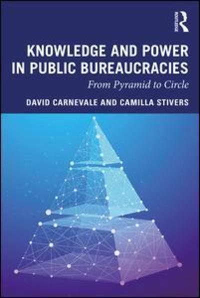 Cover for Carnevale, David (University of Oklahoma, Norman, Oklahoma, USA) · Knowledge and Power in Public Bureaucracies: From Pyramid to Circle (Paperback Book) (2019)