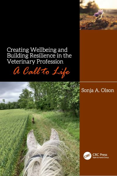 Creating Wellbeing and Building Resilience in the Veterinary Profession: A Call to Life - Olson, Sonja A. (Florida Univ., College of Vet. Med.) - Books - Taylor & Francis Ltd - 9780367418793 - March 17, 2022