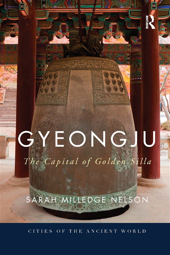 Cover for Sarah Milledge Nelson · Gyeongju: The Capital of Golden Silla - Cities of the Ancient World (Paperback Book) (2019)