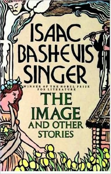The Image and Other Stories - Isaac Bashevis Singer - Kirjat - Farrar, Straus and Giroux - 9780374520793 - torstai 1. lokakuuta 1987