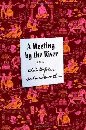 A Meeting by the River: A Novel - FSG Classics - Christopher Isherwood - Books - Farrar, Straus and Giroux - 9780374533793 - November 19, 2013