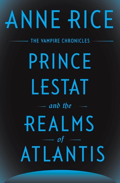Prince Lestat and the realms of Atlantis - Anne Rice - Books -  - 9780385353793 - November 29, 2016