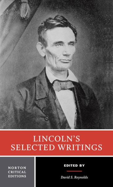 Cover for Abraham Lincoln · Lincoln's Selected Writings: A Norton Critical Edition - Norton Critical Editions (Paperback Book) [Critical edition] (2015)