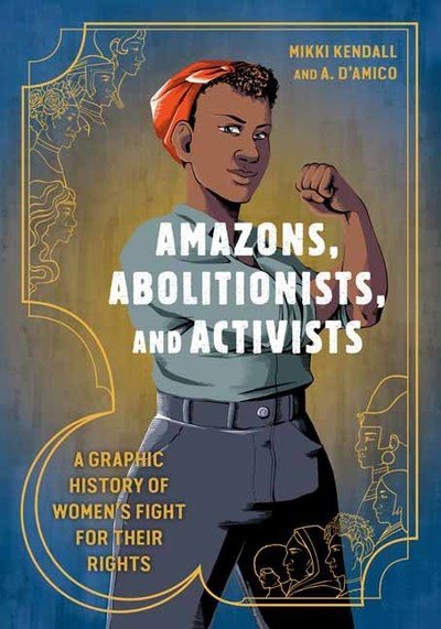 Cover for Mikki Kendall · Amazons, Abolitionists, and Activists: A Graphic History of Women's Fight for Their Rights (Taschenbuch) (2019)