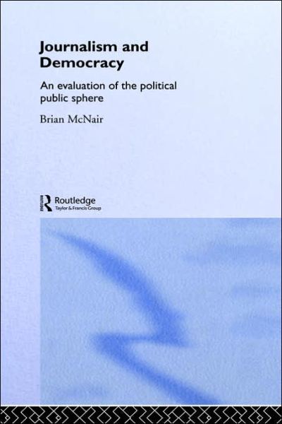 Cover for Brian McNair · Journalism and Democracy: An Evaluation of the Political Public Sphere (Hardcover Book) (1999)