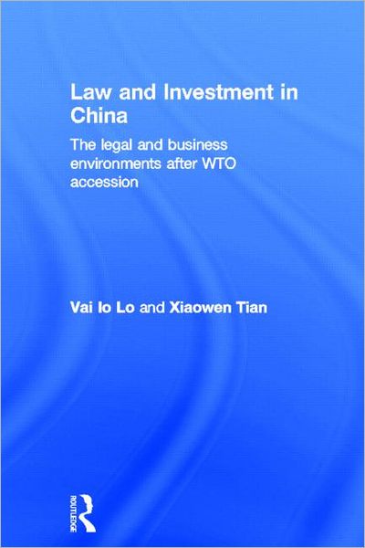 Cover for Lo, Vai Io (Bond University, Australia) · Law and Investment in China: The Legal and Business Environment after China's WTO Accession (Hardcover Book) (2004)