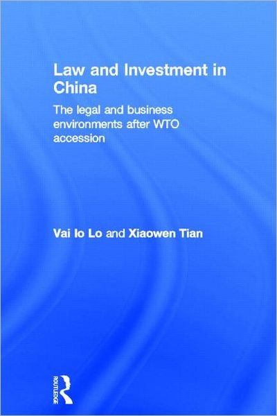 Cover for Lo, Vai Io (Bond University, Australia) · Law and Investment in China: The Legal and Business Environment after China's WTO Accession (Hardcover bog) (2004)