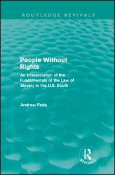 Cover for Fede, Andrew (Montclair State University, USA) · People Without Rights (Routledge Revivals): An Interpretation of the Fundamentals of the Law of Slavery in the U.S. South - Routledge Revivals (Gebundenes Buch) (2011)