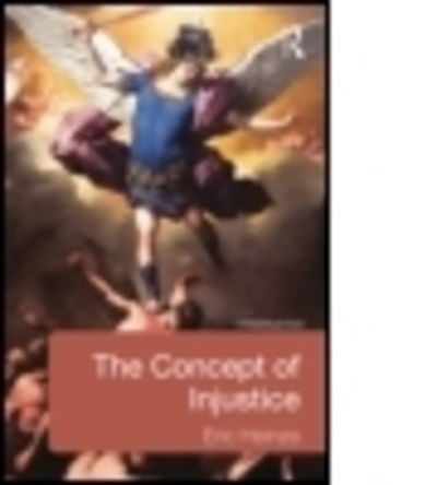 The Concept of Injustice - Eric Heinze - Books - Taylor & Francis Ltd - 9780415634793 - February 27, 2014