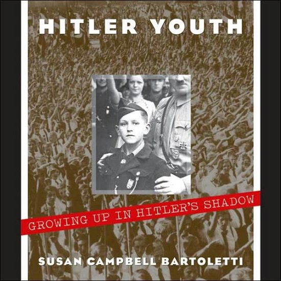 Cover for Susan Campbell Bartoletti · Hitler Youth: Growing Up in Hitler's Shadow (Bccb Blue Ribbon Nonfiction Book Award (Awards)) (Inbunden Bok) [First edition] (2005)