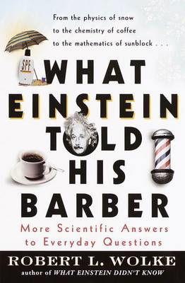What Einstein Told His Barber: More Scientific Answers to Everyday Questions - Robert Wolke - Livros - Random House USA Inc - 9780440508793 - 7 de março de 2000
