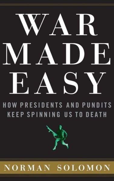 Cover for Norman Solomon · War Made Easy: How Presidents and Pundits Keep Spinning Us to Death (Innbunden bok) (2005)