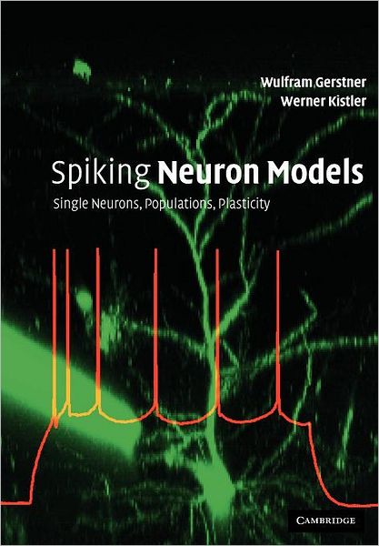 Cover for Gerstner, Wulfram (Ecole Polytechnique Federale de Lausanne) · Spiking Neuron Models: Single Neurons, Populations, Plasticity (Paperback Book) (2002)