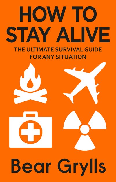 Cover for Bear Grylls · How to Stay Alive: The Ultimate Survival Guide for Any Situation (Paperback Book) (2019)