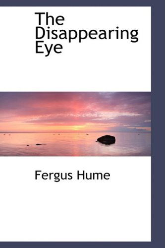 Cover for Fergus Hume · The Disappearing Eye (Hardcover Book) (2008)