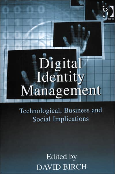 Cover for David Birch · Digital Identity Management: Technological, Business and Social Implications (Hardcover Book) [New edition] (2007)