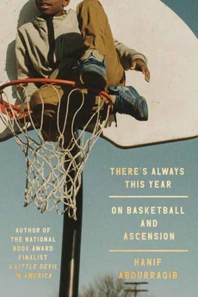 Cover for Hanif Abdurraqib · There's Always This Year: On Basketball and Ascension (Hardcover Book) (2024)