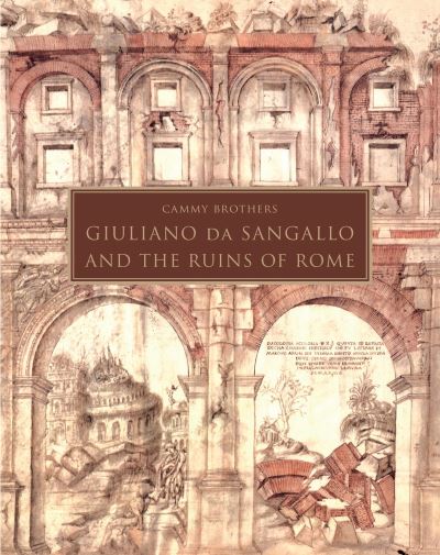 Cover for Cammy Brothers · Giuliano da Sangallo and the Ruins of Rome (Innbunden bok) (2022)