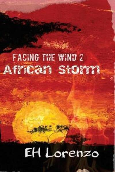 Facing the Wind 2 - Eh Lorenzo - Livros - Facing the Wind 2: African Storm - 9780692493793 - 9 de abril de 2016