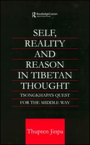 Cover for Thupten Jinpa · Self, Reality and Reason in Tibetan Philosophy: Tsongkhapa's Quest for the Middle Way - Routledge Critical Studies in Buddhism (Hardcover Book) (2002)