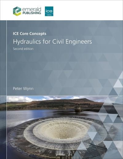 Cover for Wynn, Peter (Anglia Ruskin University, UK) · ICE Core Concepts: Hydraulics for Civil Engineers (Paperback Book) (2023)