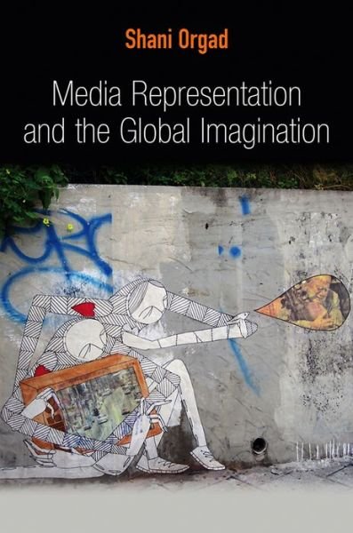 Cover for Orgad, Shani (London School of Economics and Political Science) · Media Representation and the Global Imagination - Global Media and Communication (Gebundenes Buch) (2012)