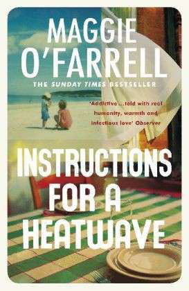Instructions for a Heatwave: The bestselling novel from the prize-winning author of THE MARRIAGE PORTRAIT and HAMNET - Maggie O'Farrell - Books - Headline Publishing Group - 9780755358793 - August 29, 2013
