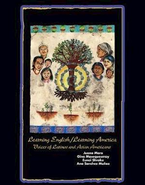 Learning English / Learning America: Voices of Latinos and Asian American - Juana Mora - Books - Kendall/Hunt Publishing Co ,U.S. - 9780757552793 - July 8, 2008