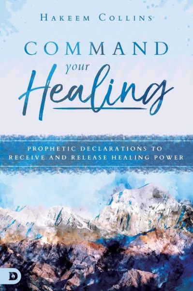 Cover for Hakeem Collins · Command Your Healing : Prophetic Declarations to Receive and Release Healing Power (Paperback Book) (2018)