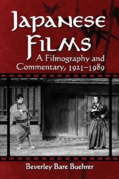 Cover for Beverley Bare Buehrer · Japanese Films: A Filmography and Commentary, 1921-1989 (Paperback Bog) (2012)