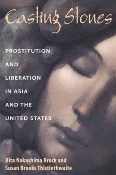 Cover for Rita Nakashima Brock · Casting Stones: Prostitution and Liberation in Asia and the United States (Paperback Book) [First Printing edition] (1996)