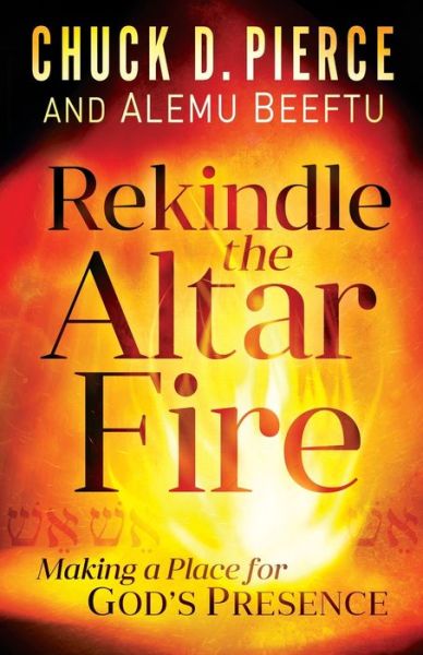 Cover for Chuck D. Pierce · Rekindle the Altar Fire – Making a Place for God's Presence (Paperback Book) (2021)