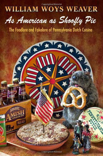 Cover for William Woys Weaver · As American as Shoofly Pie: The Foodlore and Fakelore of Pennsylvania Dutch Cuisine (Gebundenes Buch) (2013)